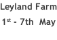 Leyland Farm 1st - 7th  May